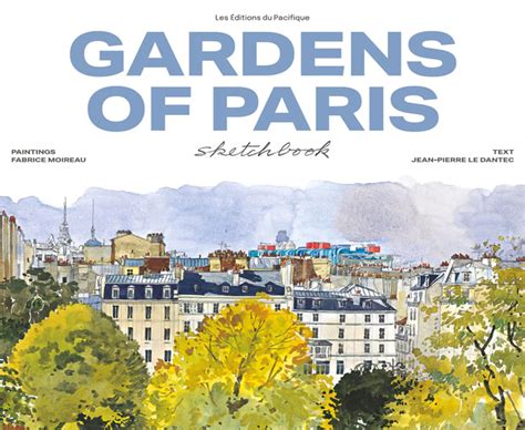 Gardens Of Paris Sketchbook Dantec Jean Pierre Le Moireau Fabrice