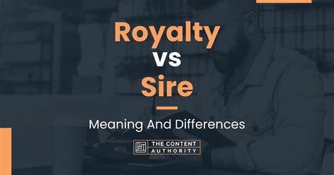 Royalty Vs Sire Meaning And Differences