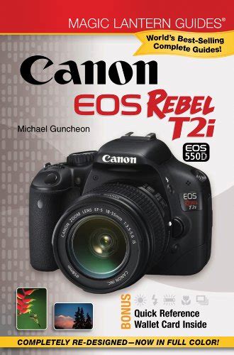 Magic Lantern Guides: Canon EOS Rebel T2i/EOS 550D: Guncheon, Michael ...