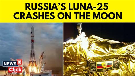 Luna 25 Update Russias First Moon Mission In Decades Ends In Crash