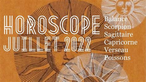 Horoscope Juillet 2022 Balance Scorpion Sagittaire Capricorne Verseau