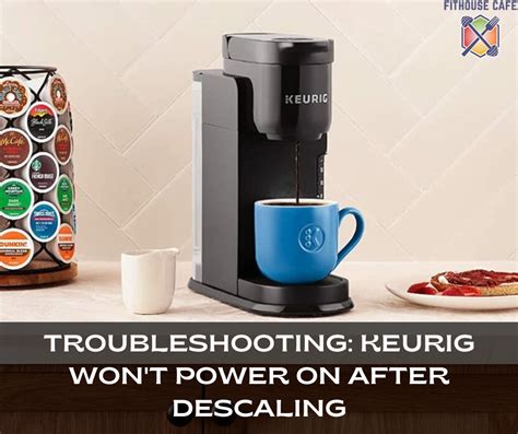 Troubleshooting Keurig Won T Power On After Descaling FITHOUSE CAFE