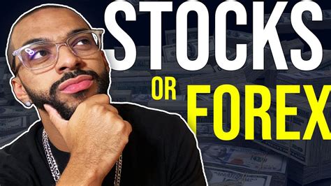 Stocks Vs Forex Which Should I Trade Youtube