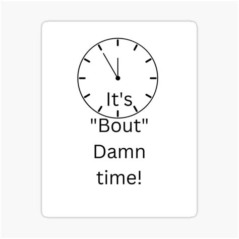 "It's " BOUT " Damn Time!" Sticker for Sale by PowerMovesgirl | Redbubble