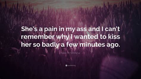 Karen M McManus Quote Shes A Pain In My Ass And I Cant Remember