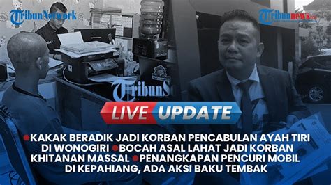 LIVE UPDATE SORE Kakak Beradik Jadi Korban Pencabulan Ayah Tiri