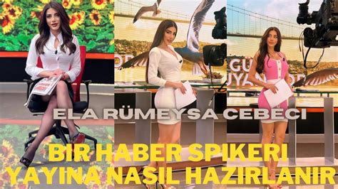 BİR HABER SPİKERİ YAYINA NASIL HAZIRLANIR ELA RUMEYSA CEBECİ YouTube