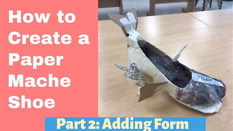 How To Create A Paper Mache Shoe Part 2 3D Sculpture Art Lesson