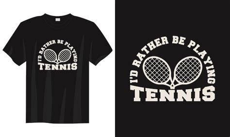 Premium Vector Id Rather Be Playing Tennis Vintage Typography Tennis