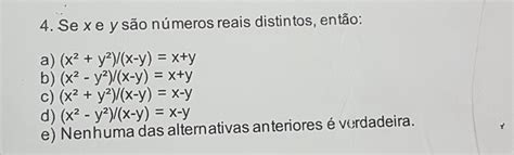 Solved 4 Se X E Y São Números Reais Distintos Então A X 2 Y 2 X