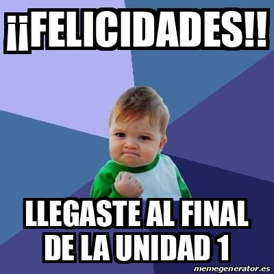 Meme Bebe Exitoso Felicidades Llegaste Al Final De La Unidad