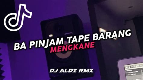 DJ BA PINJAM TAPE BARANG X DOM DOM YES YES MENGKANE VIRAL TIK TOK