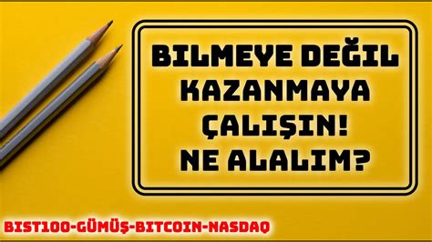 Bilmeye Değil Kazanmaya Çalışın Ne Alalım borsa bitcoin YouTube