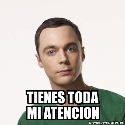 Meme Sheldon Cooper Tienes Toda Mi Atencion