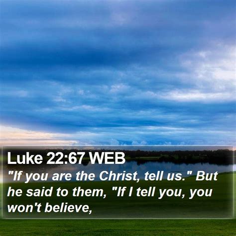 Luke 22 67 Web If You Are The Christ Tell Us But He Said To