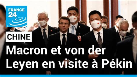 Chine Emmanuel Macron Et Ursula Von Der Leyen Portent La Voix De L