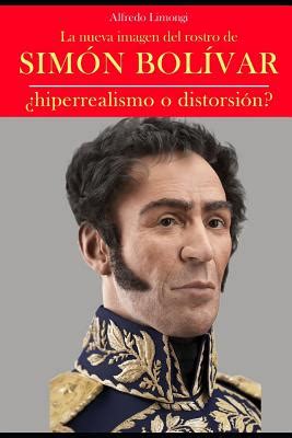 La Nueva Imagen Del Rostro De Sim N Bol Var Hiperrealismo O Distorsi