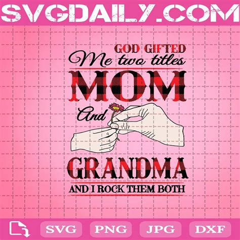 God Ted Me Two Titles Mom And Grandma And I Rock Them Both Svg