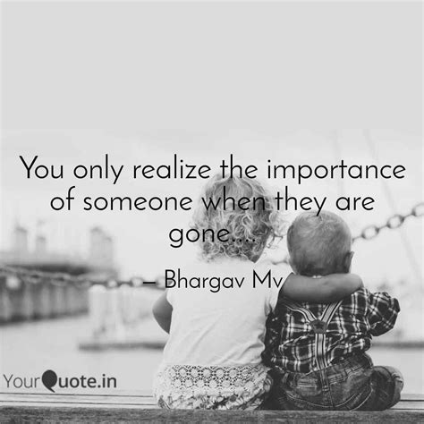 You Only Realize The Impo Quotes Writings By Bhargav Mv YourQuote