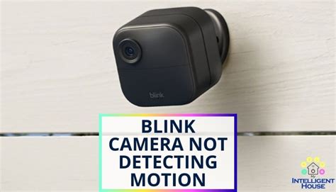 Blink Camera Not Detecting Motion: 10 Must-Try Solutions