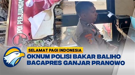 Oknum Polisi Bakar Baliho Bacapres Ganjar Pranowo YouTube