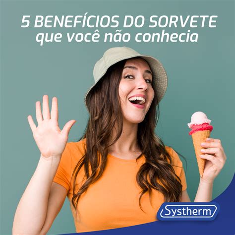 5 Benefícios Do Sorvete Que Você Não Sabia Systherm