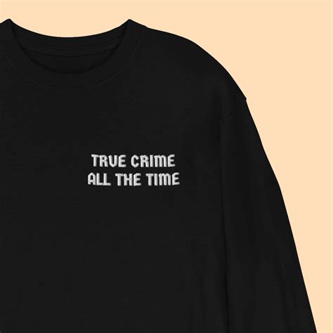 True Crime All The Time Long Sleeve Shirt Murder Apparel