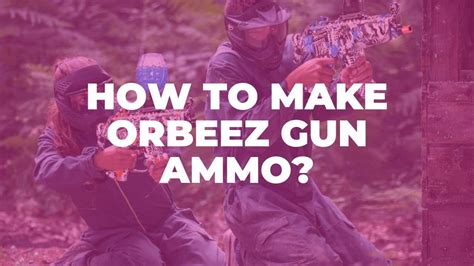 How to make Orbeez Gun Ammo? - Orbeez Club