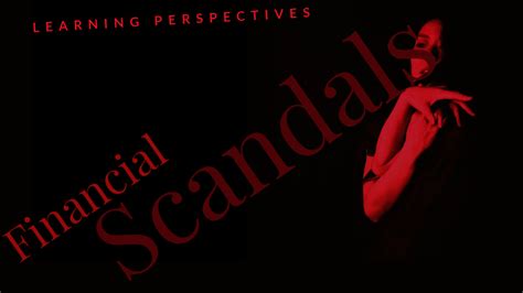 financial scandals learning perspectives