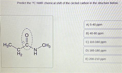 Solved Predict The C Nmr Chemical Shift Of The Circled Chegg