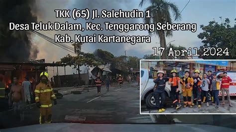 RESPONSE 65 KEBAKARAN Di Tenggarong Seberang Kabupaten Kutai