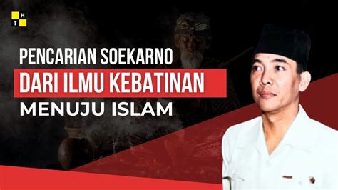 PASANG SURUT SOEKARNO Dari Ilmu Kebatinan Menuju Keagungan Islam YouTube