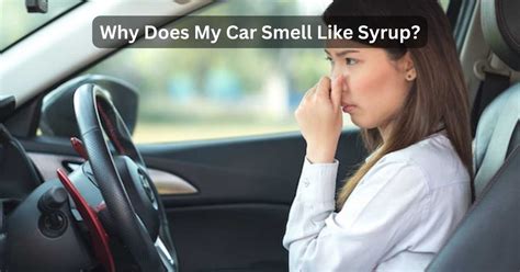 Why Does My Car Smell Like Syrup Sticking To The Facts