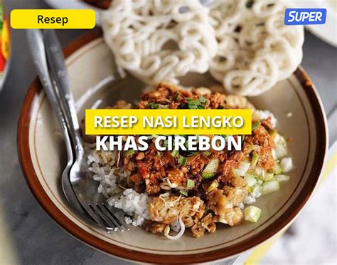 Resep Nasi Lengko Asli Khas Cirebon Bumbunya Sedap