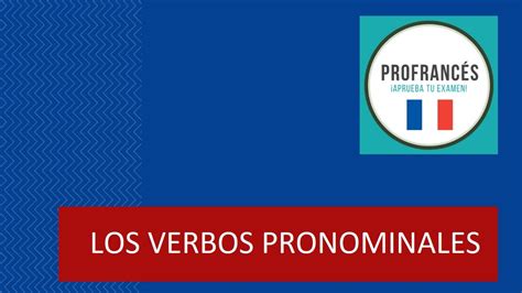 LecciÓn 15 Les Verbes Pronominaux Los Verbos Pronominales En FrancÉs Youtube