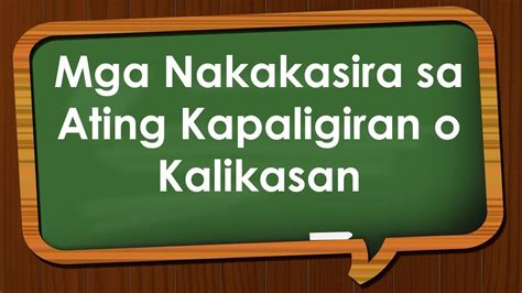 Mga Nakakasira Sa Ating Kapaligiran O Kalikasan Youtube