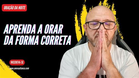 Ora O Da Noite Aprenda A Orar Da Forma Correta Youtube