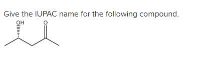 Solved Give The Iupac Name For The Following Compound Oh Chegg