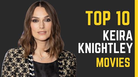 Keira Knightley S Top Movies A Tribute To Her Captivating