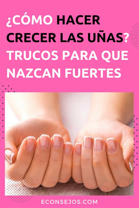 Descubre El Secreto Para Que Tus U As Crezcan R Pido Y Fuertes Crecer