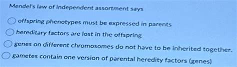 Solved Mendel S Law Of Independent Assortment Says