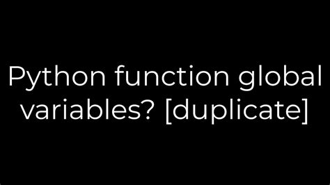 Python Python Function Global Variables [duplicate] 5solution Youtube