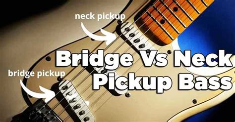 Bridge Vs Neck Pickup Bass Difference Performance