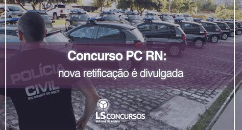 Concurso Pc Rn Nova Retificação é Divulgada Ls Ensino