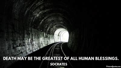 Death may be the greatest of all human blessings. - Socrates | id: 5623