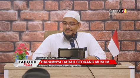 Haramnya Darah Seorang Muslim Ustadz Dr Sufyan Baswedan YouTube