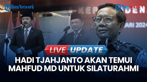 Live Update I Usai Dilantik Hadi Tjahjanto Pastikan Akan Temui Mahfud