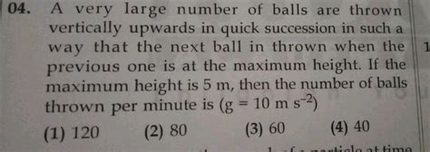 A Very Large Number Of Balls Are Thrown Vertically Upwards In Quick