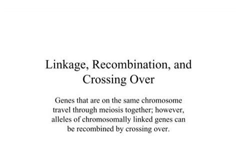 Linkage Recombination And Crossing Over