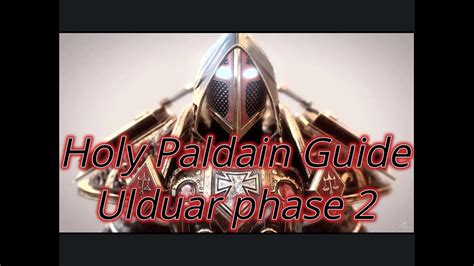 Holy Paladin Guide Wotlk Ulduar Phase 2 Youtube